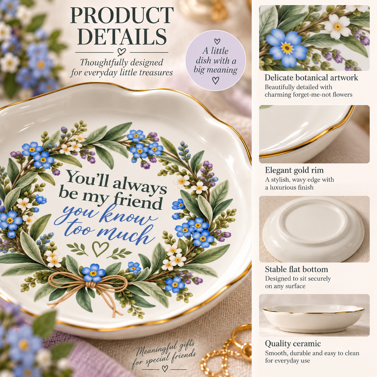 A ceramic dish with a floral forget-me-not wreath design and the printed phrase 'You'll always be my friend you know too much,' shown alongside feature callout panels describing its botanical artwork, gold rim, flat base, and quality.