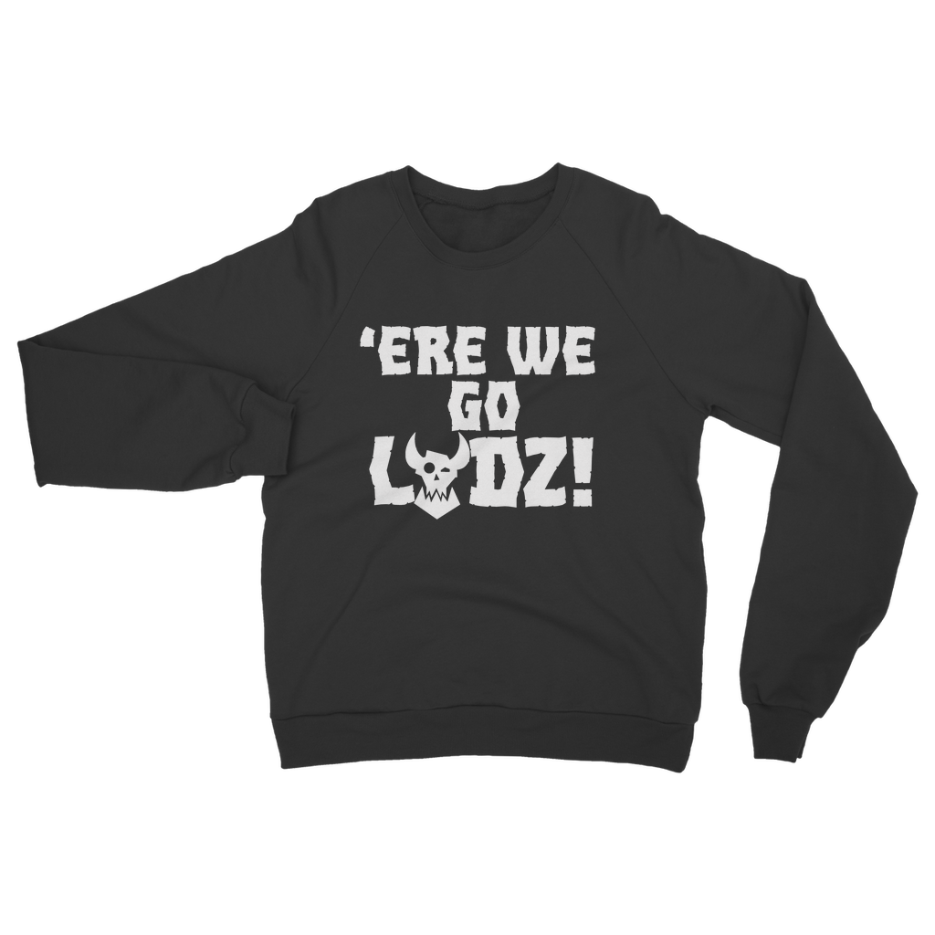 ere we go ladz white Classic Adult Sweatshirt
