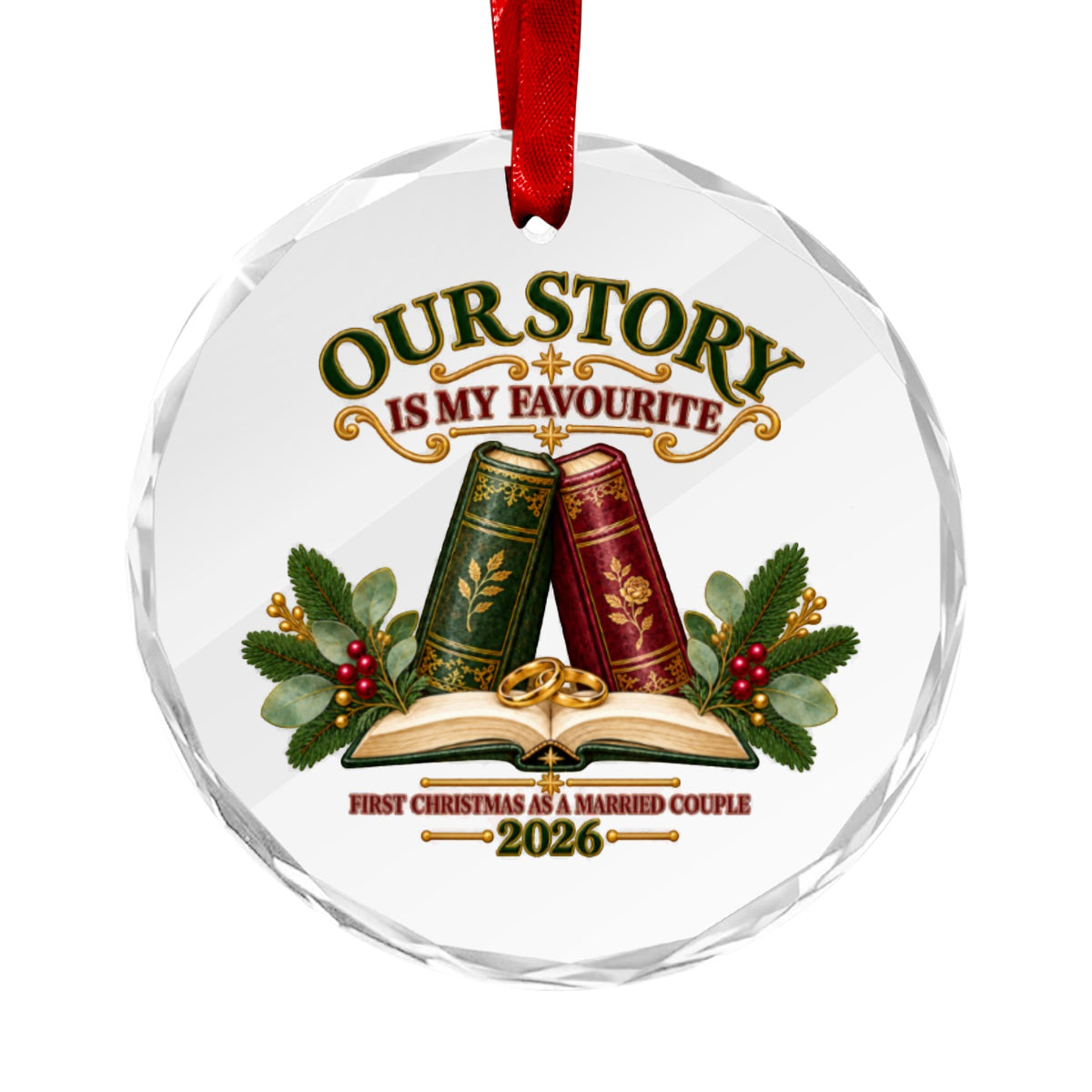A round clear glass or acrylic Christmas ornament with a red hanging ribbon. The ornament features printed festive artwork and text reading “OUR STORY IS MY FAVOURITE” above two decorative books, an open book, wedding rings, holly leaves, and berries, with additional text “FIRST CHRISTMAS AS A MARRIED COUPLE 2026” near the bottom.